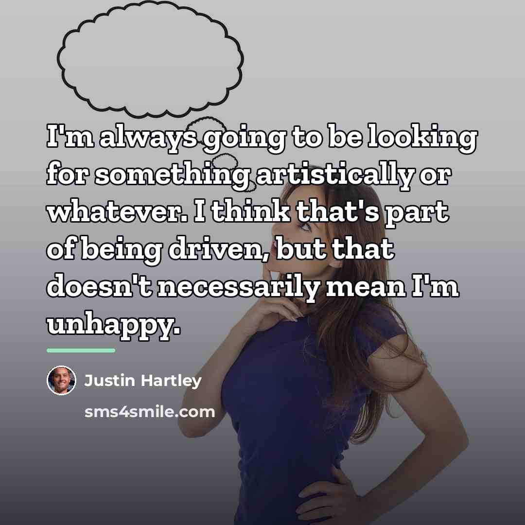 “I'm always going to be looking for something artistically or…” quote by Justin Hartley