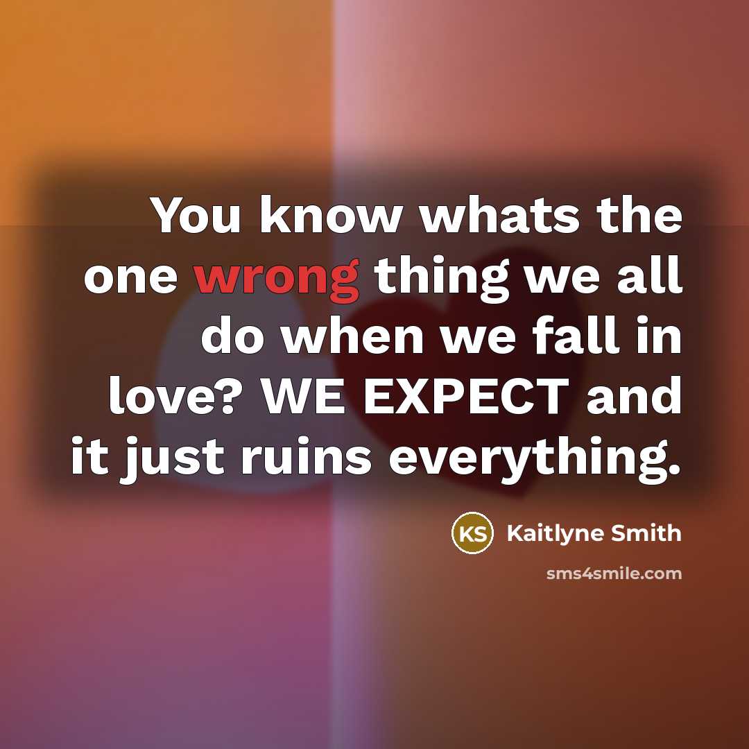 “You know whats the one wrong thing we all do…” quote by Kaitlyne Smith