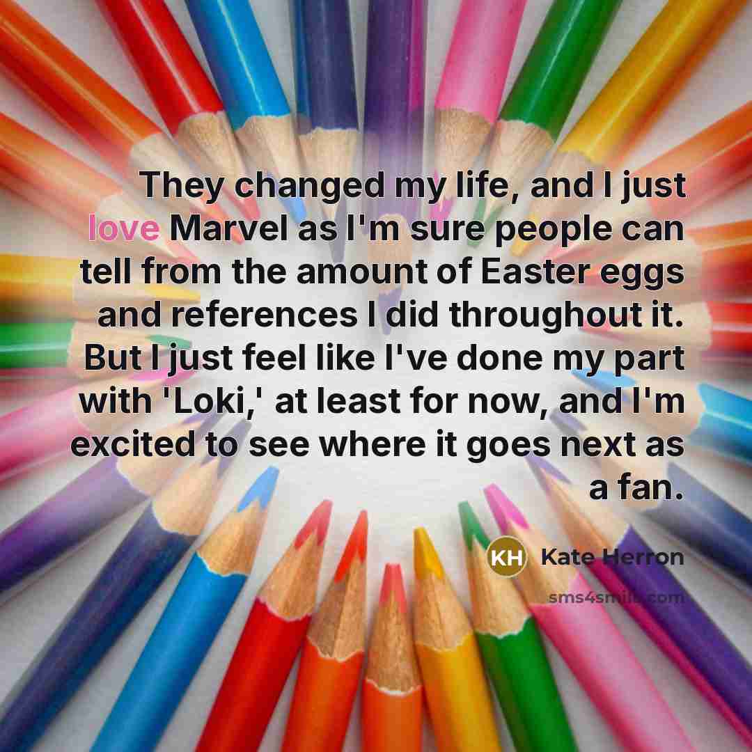 “They changed my life, and I just love Marvel as…” quote by Kate Herron