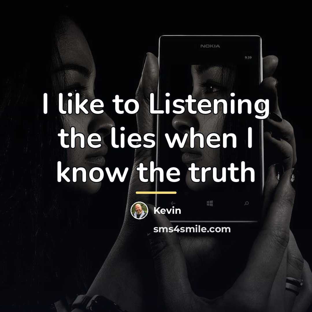 “I like to Listening the lies when I know the…” quote by Kevin