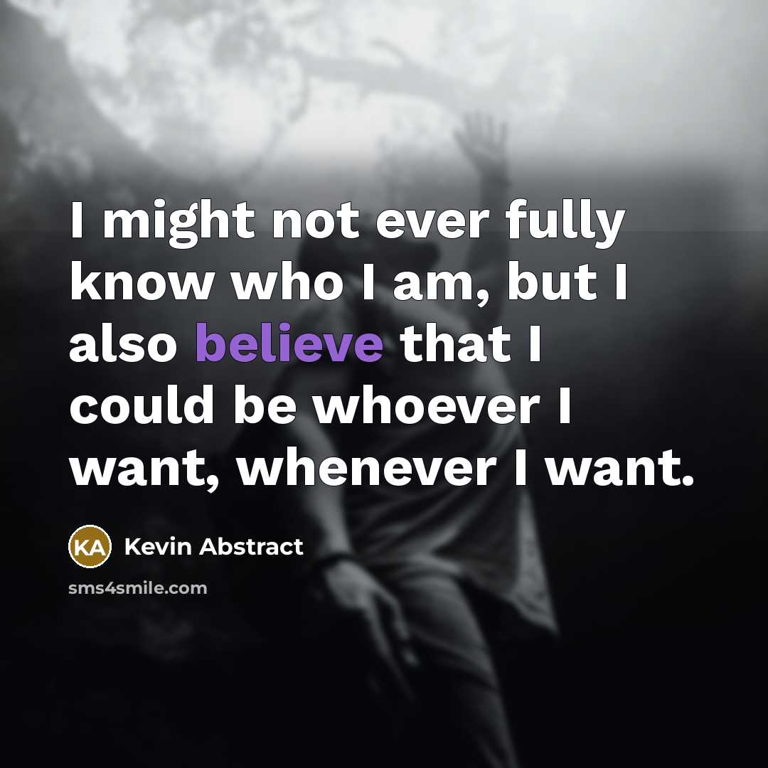 “I might not ever fully know who I am, but…” quote by Kevin Abstract