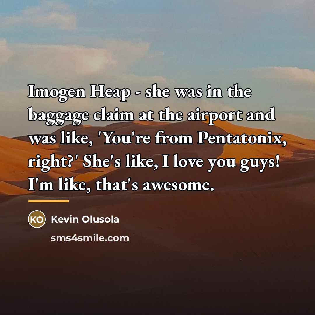 “Imogen Heap - she was in the baggage claim at…” quote by Kevin Olusola
