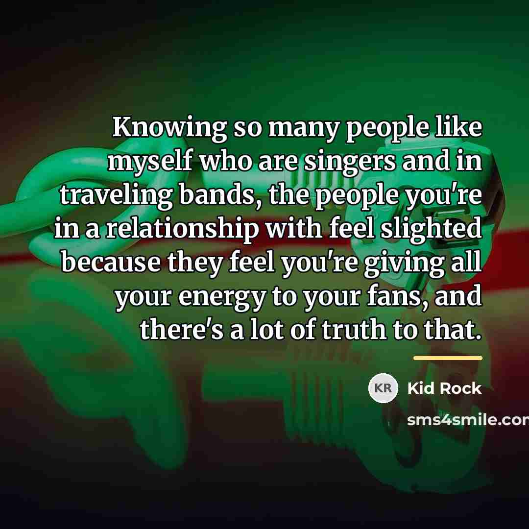 “Knowing so many people like myself who are singers and…” quote by Kid Rock