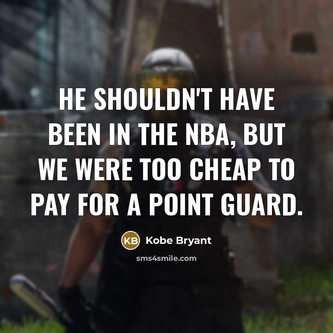 “He shouldn't have been in the NBA, but we were…” quote by Kobe Bryant