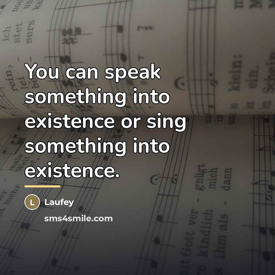 “You can speak something into existence or sing something into…” quote by Laufey