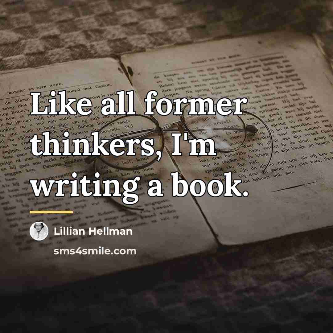 “Like all former thinkers, I'm writing a book.…” quote by Lillian Hellman