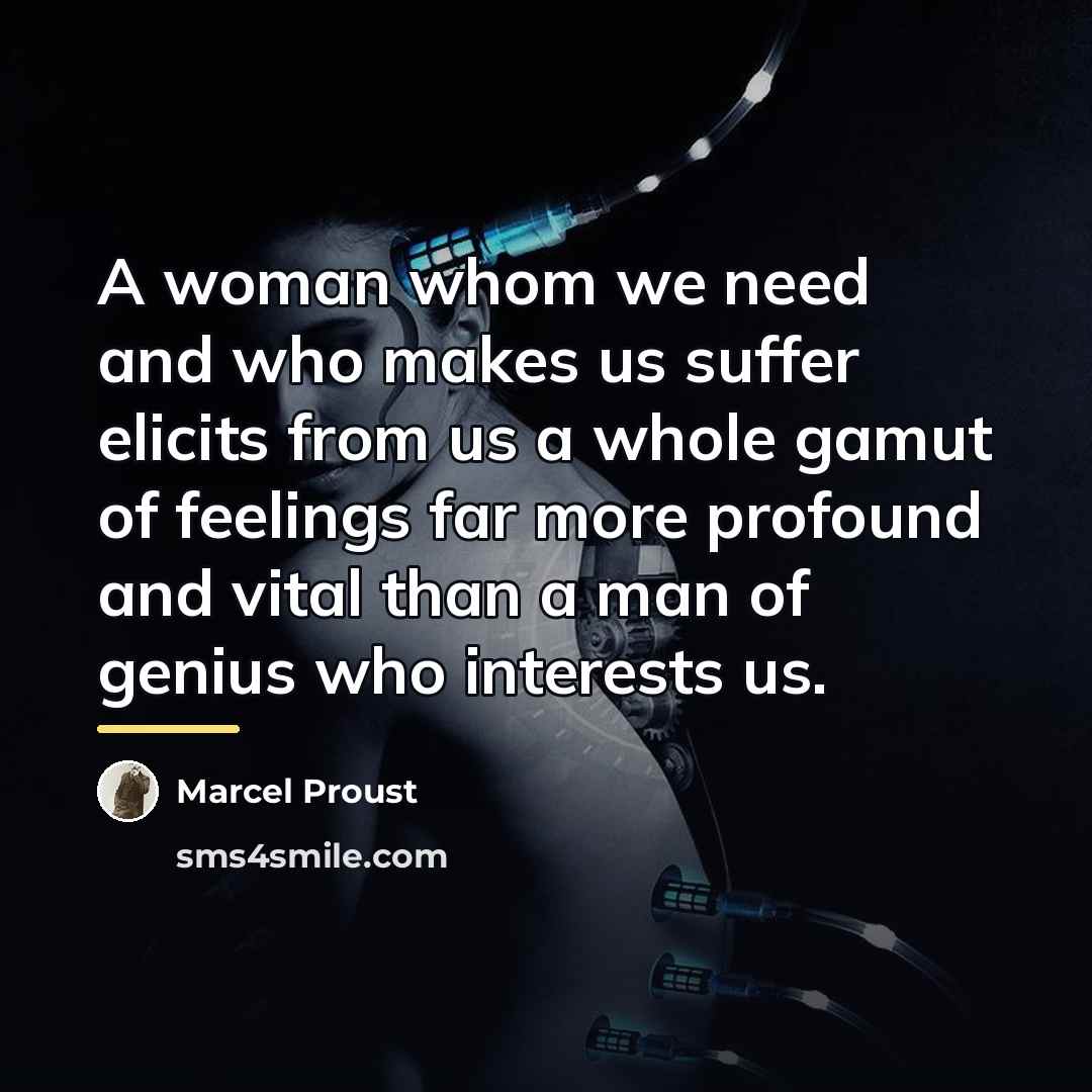 “A woman whom we need and who makes us suffer…” quote by Marcel Proust