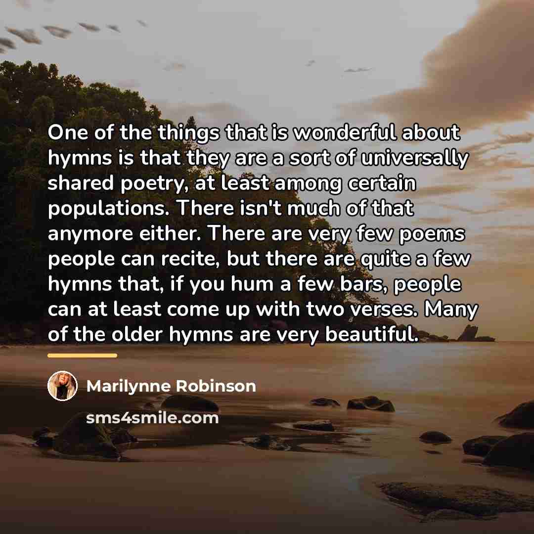 “One of the things that is wonderful about hymns is…” quote by Marilynne Robinson