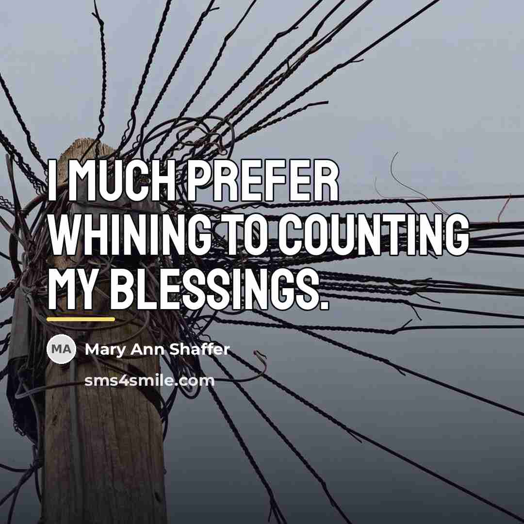 “I much prefer whining to counting my blessings.…” quote by Mary Ann Shaffer