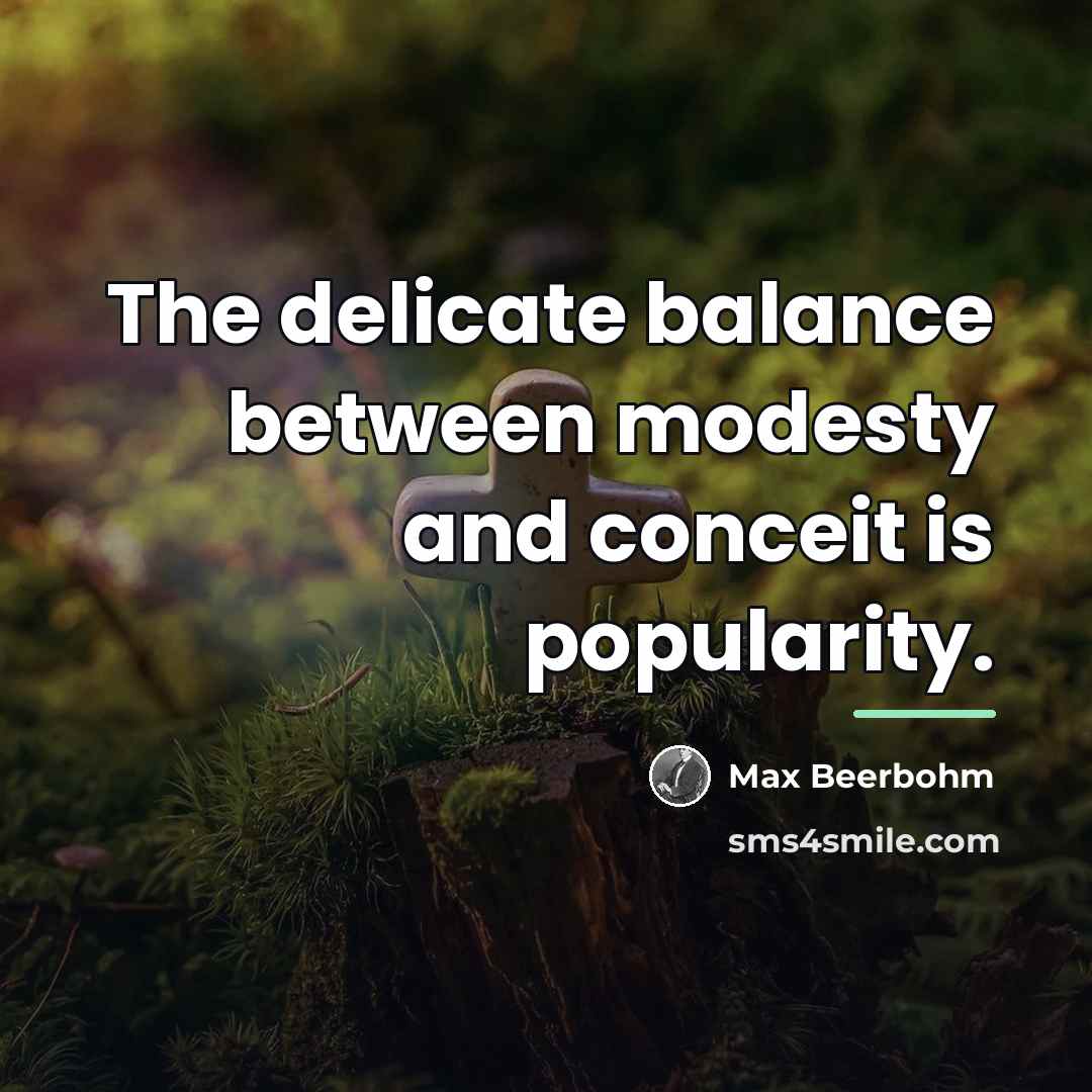 “The delicate balance between modesty and conceit is popularity.…” quote by Max Beerbohm