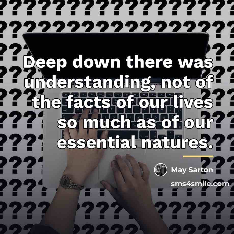 “Deep down there was understanding, not of the facts of…” quote by May Sarton