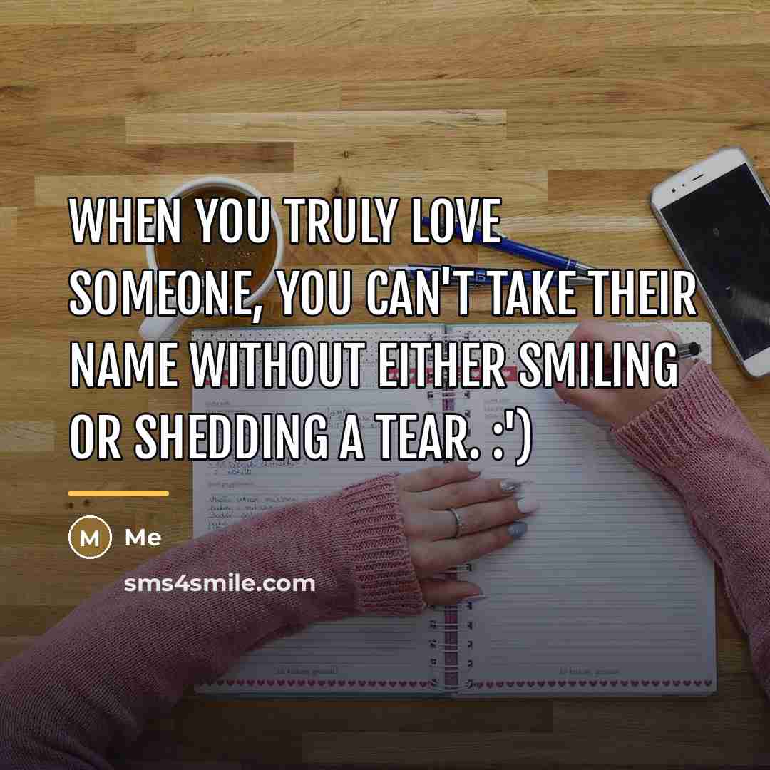 “When you truly love someone, you can't take their name…” quote by Me