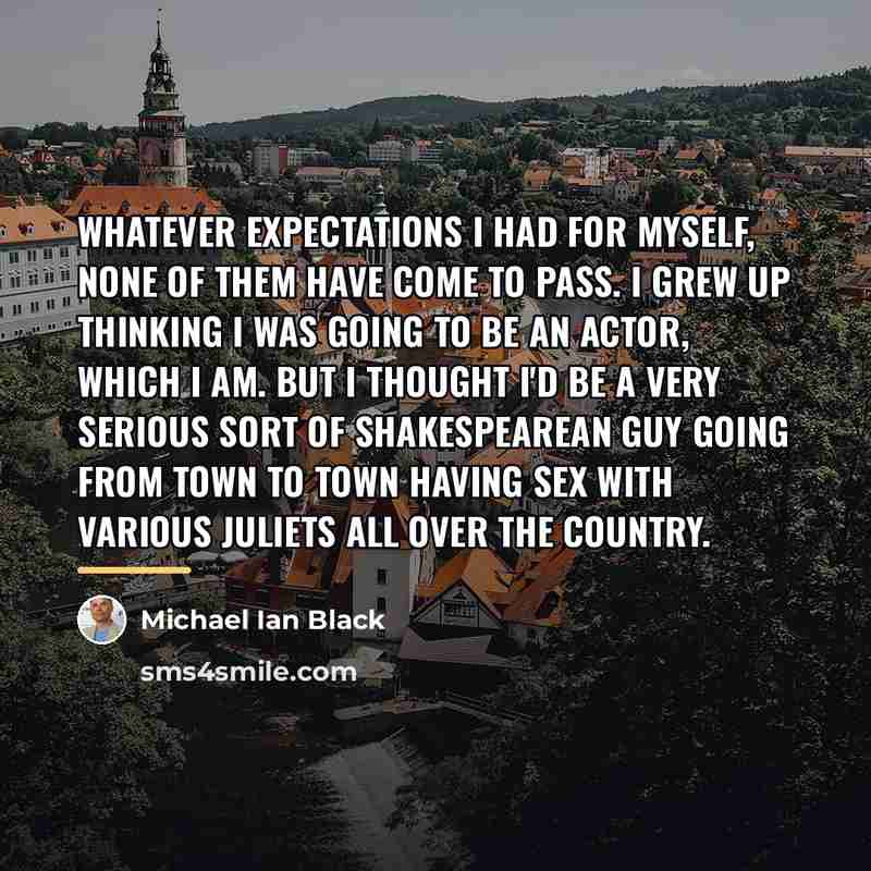 “Whatever expectations I had for myself, none of them have…” quote by Michael Ian Black