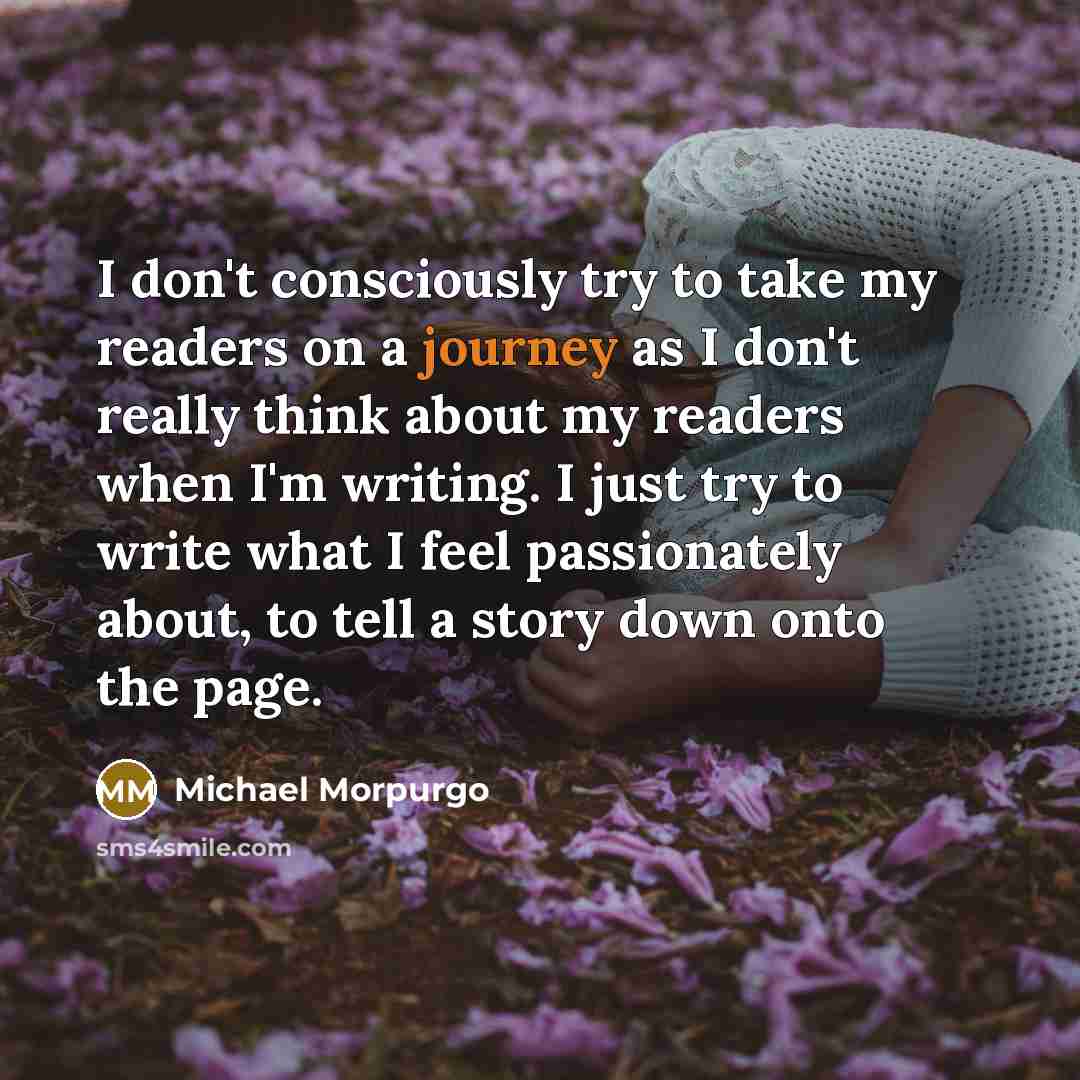 “I don't consciously try to take my readers on a…” quote by Michael Morpurgo