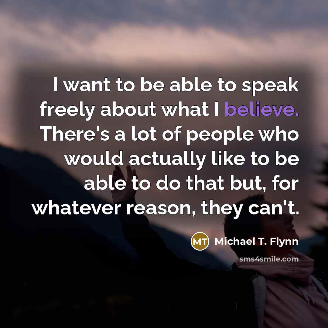 “I want to be able to speak freely about what…” quote by Michael T. Flynn