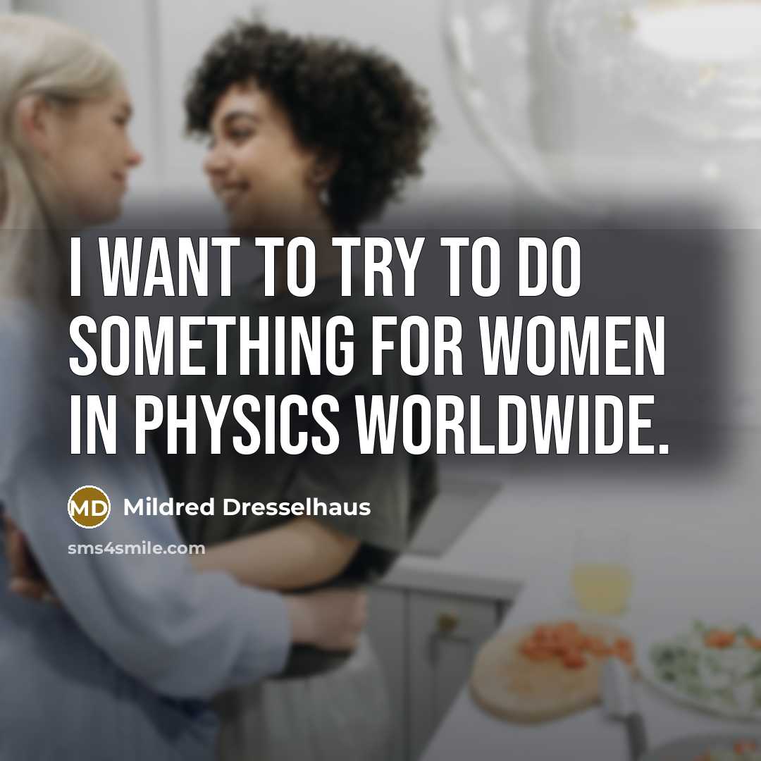 “I want to try to do something for women in…” quote by Mildred Dresselhaus