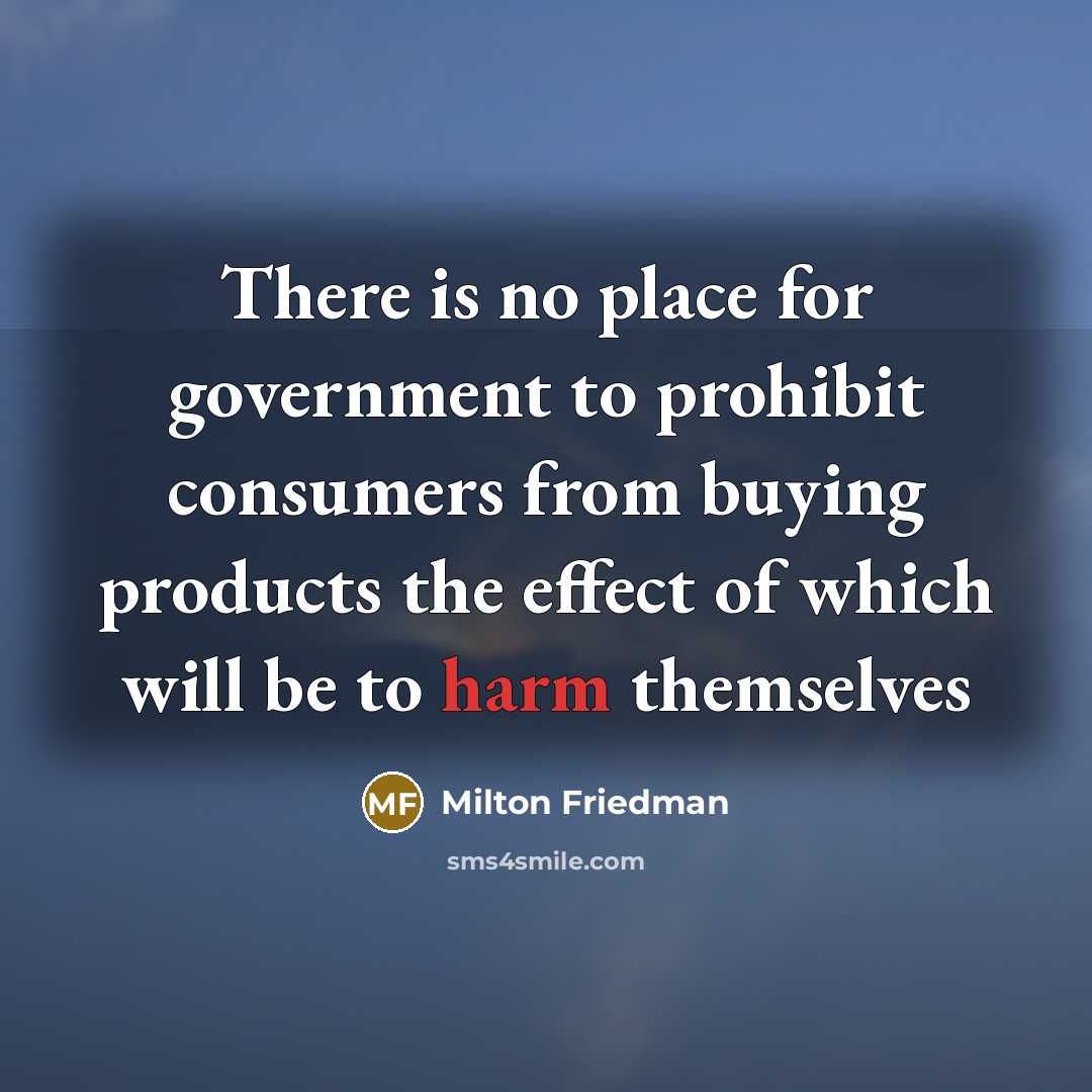 “There is no place for government to prohibit consumers from…” quote by Milton Friedman