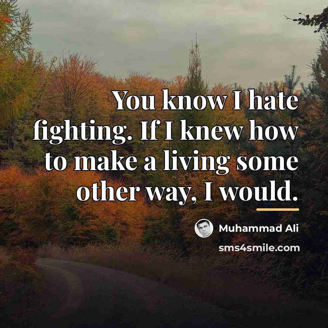 “You know I hate fighting. If I knew how to…” quote by Muhammad Ali
