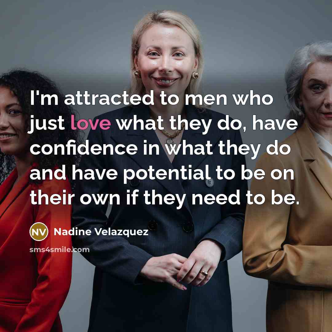 “I'm attracted to men who just love what they do,…” quote by Nadine Velazquez