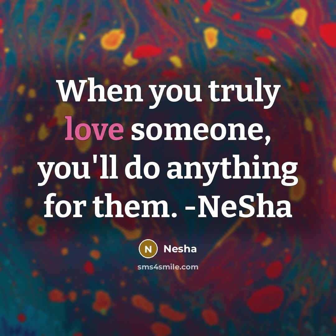 “When you truly love someone, you'll do anything for them.…” quote by Nesha
