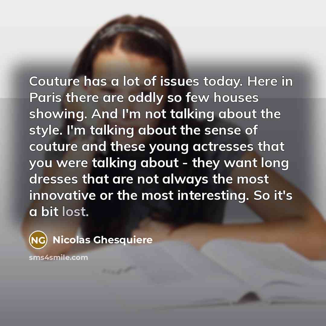 “Couture has a lot of issues today. Here in Paris…” quote by Nicolas Ghesquiere