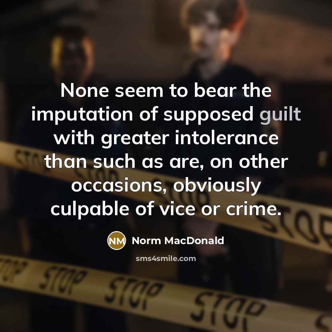 “None seem to bear the imputation of supposed guilt with…” quote by Norm MacDonald