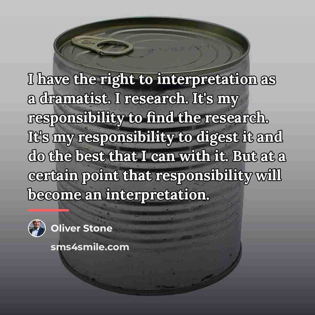 “I have the right to interpretation as a dramatist. I…” quote by Oliver Stone