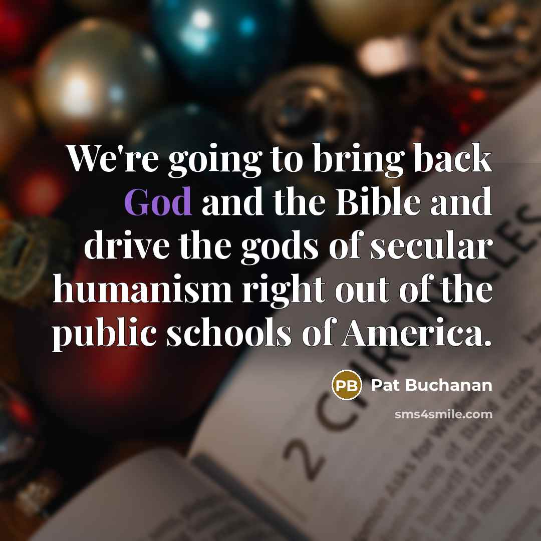 “We're going to bring back God and the Bible and…” quote by Pat Buchanan