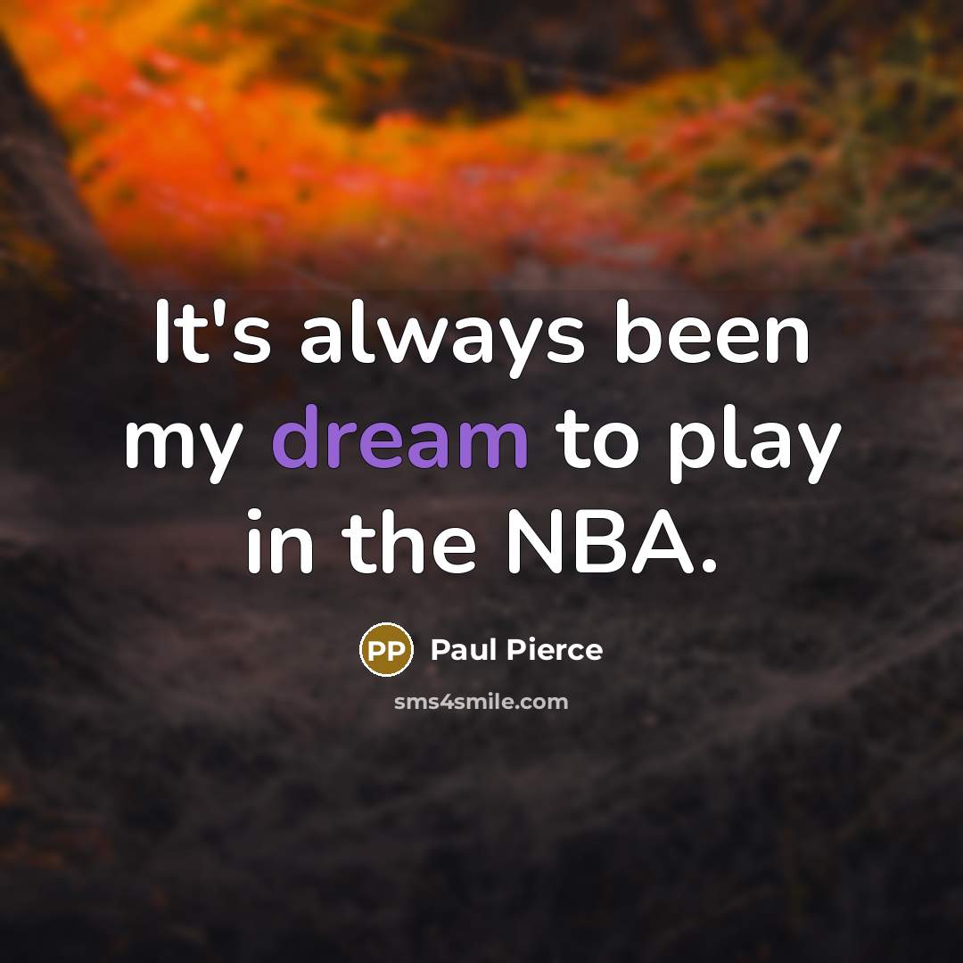 “It's always been my dream to play in the NBA.…” quote by Paul Pierce