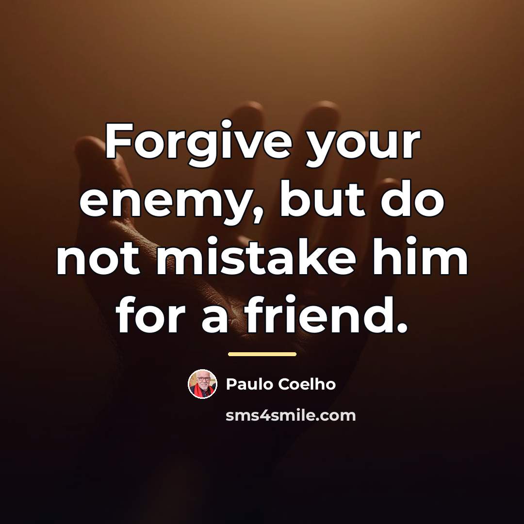 “Forgive your enemy, but do not mistake him for a…” quote by Paulo Coelho