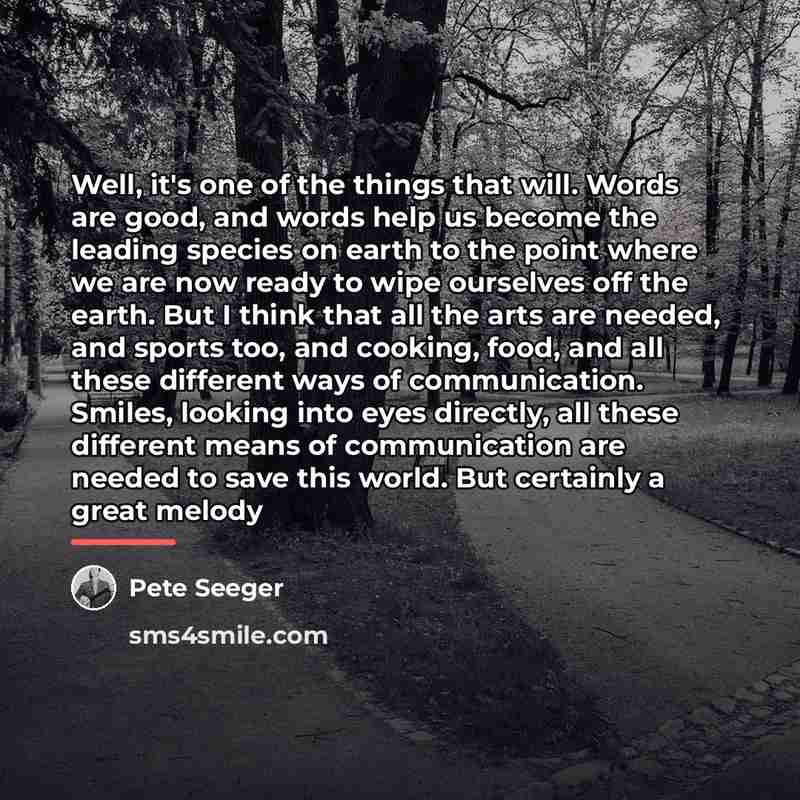 “Well, it's one of the things that will. Words are…” quote by Pete Seeger