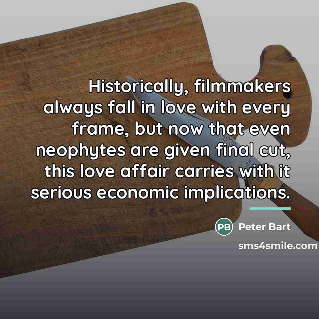 “Historically, filmmakers always fall in love with every frame, but…” quote by Peter Bart