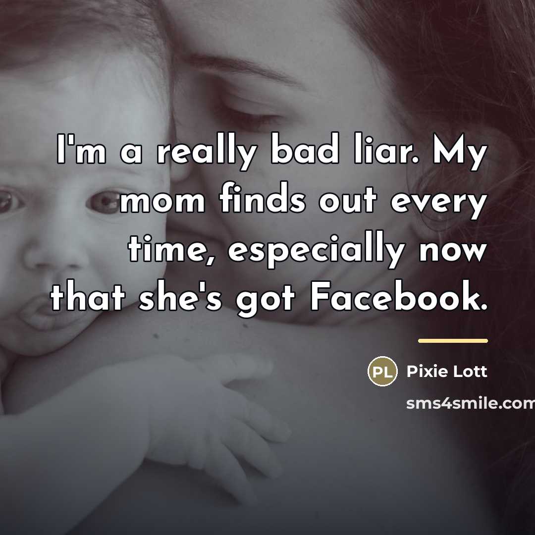 “I'm a really bad liar. My mom finds out every…” quote by Pixie Lott