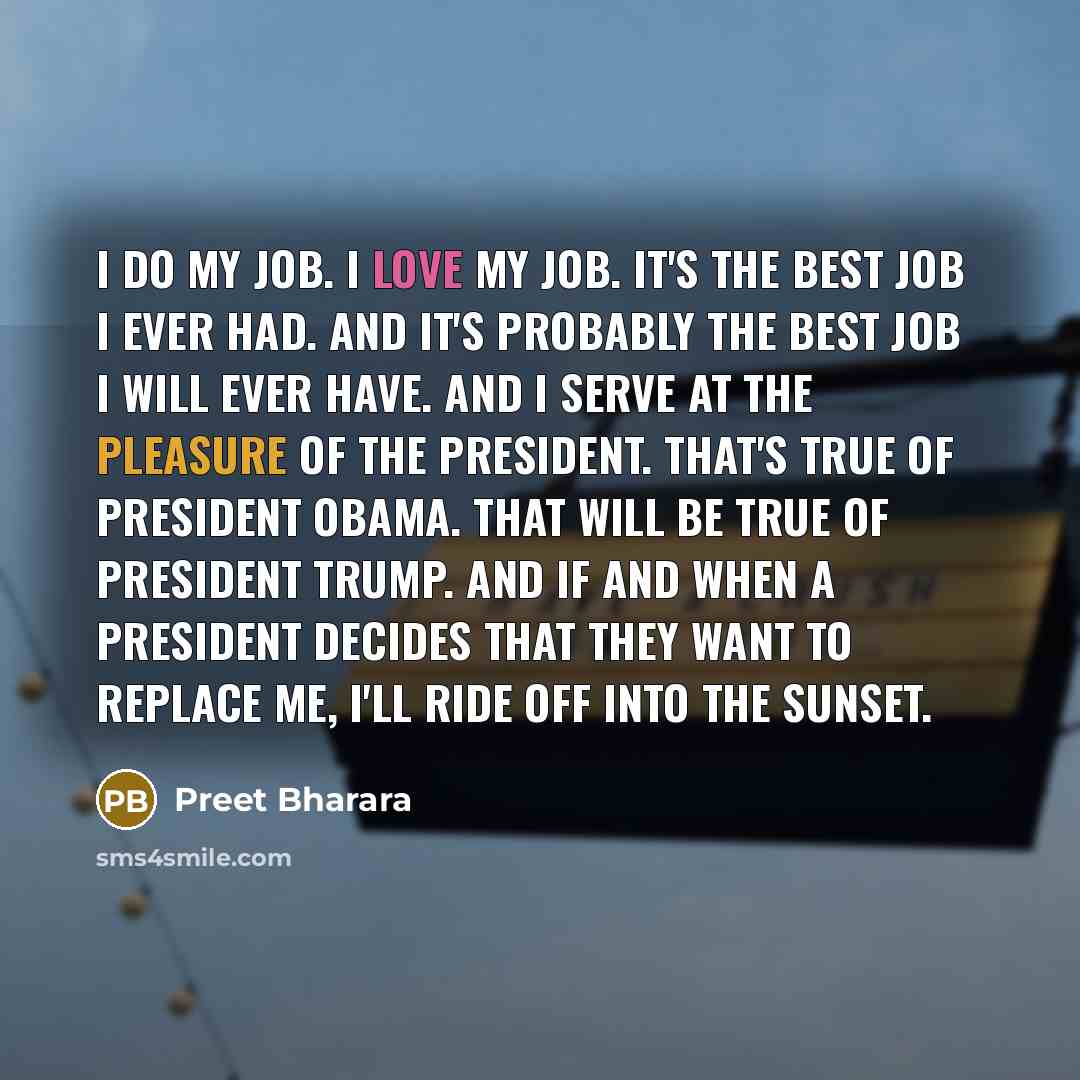 “I do my job. I love my job. It's the…” quote by Preet Bharara