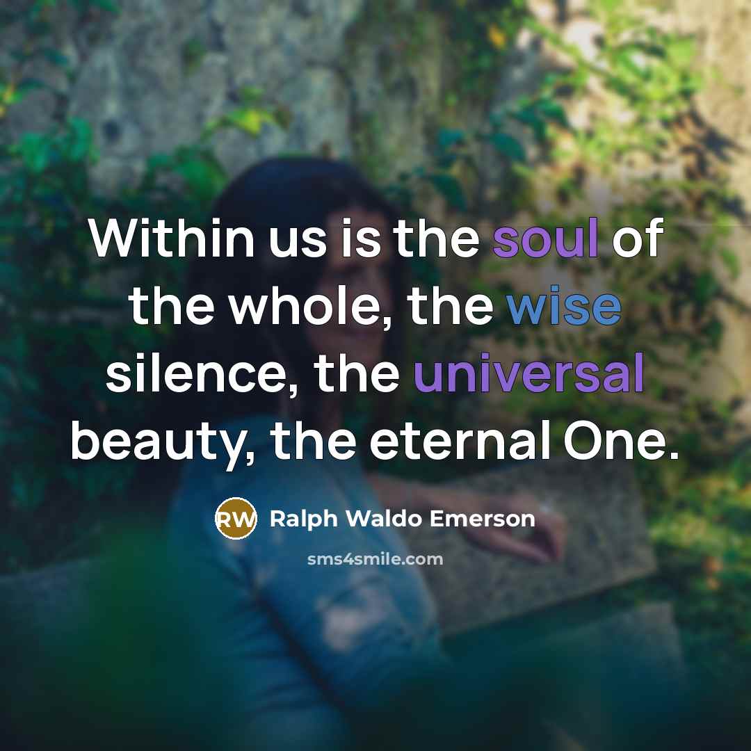 “Within us is the soul of the whole, the wise…” quote by Ralph Waldo Emerson