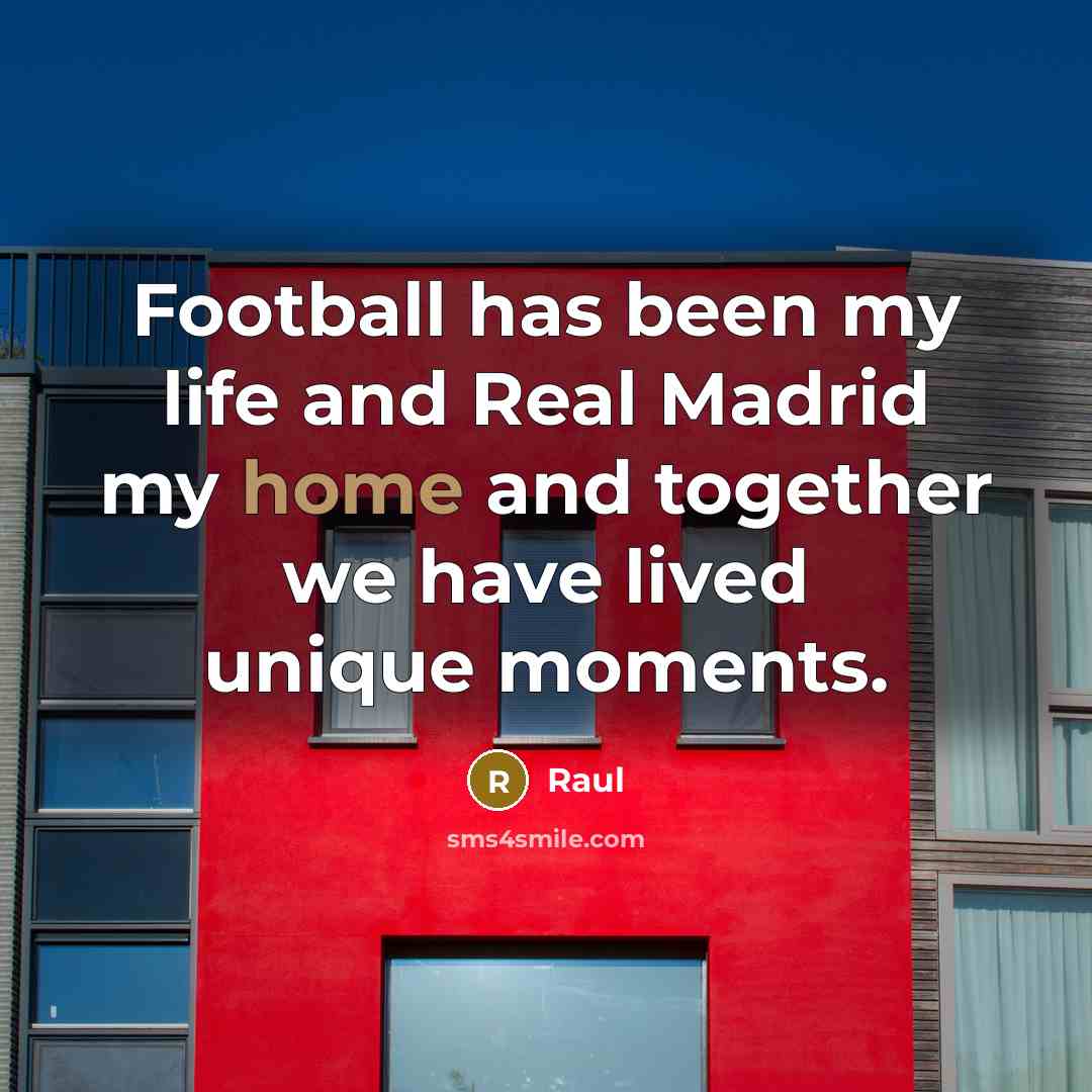 “Football has been my life and Real Madrid my home…” quote by Raul
