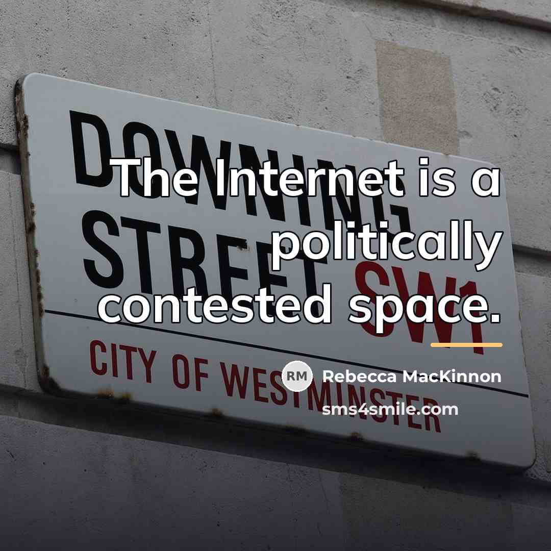 “The Internet is a politically contested space.…” quote by Rebecca MacKinnon