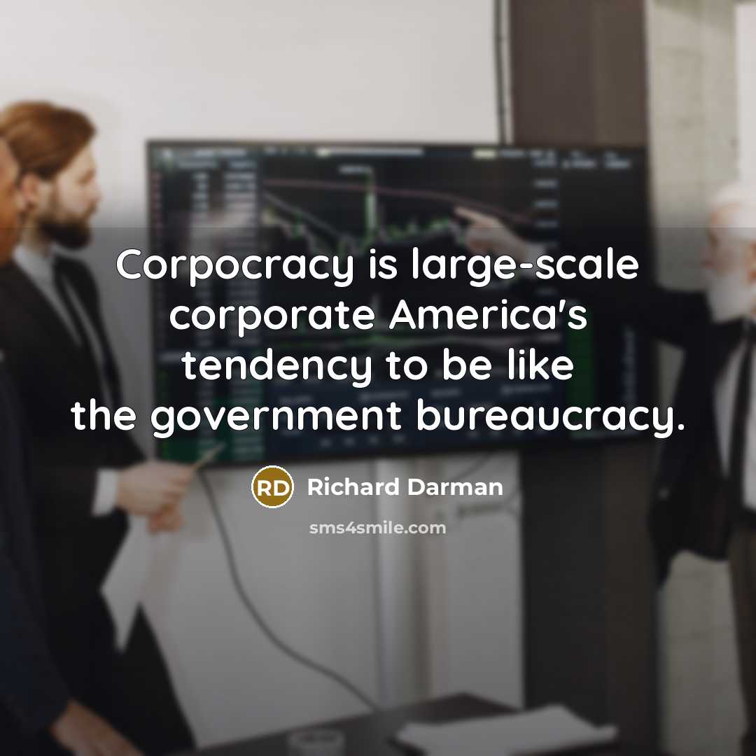 “Corpocracy is large-scale corporate America's tendency to be like the…” quote by Richard Darman