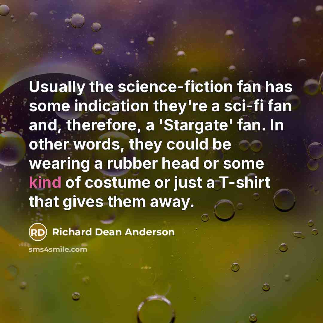 “Usually the science-fiction fan has some indication they're a sci-fi…” quote by Richard Dean Anderson