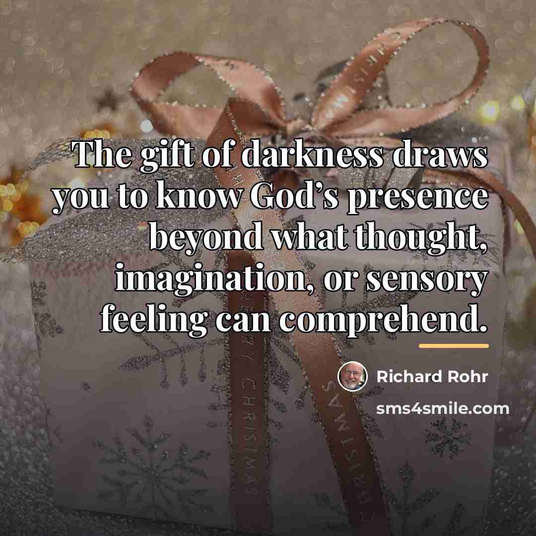 “The gift of darkness draws you to know God’s presence…” quote by Richard Rohr