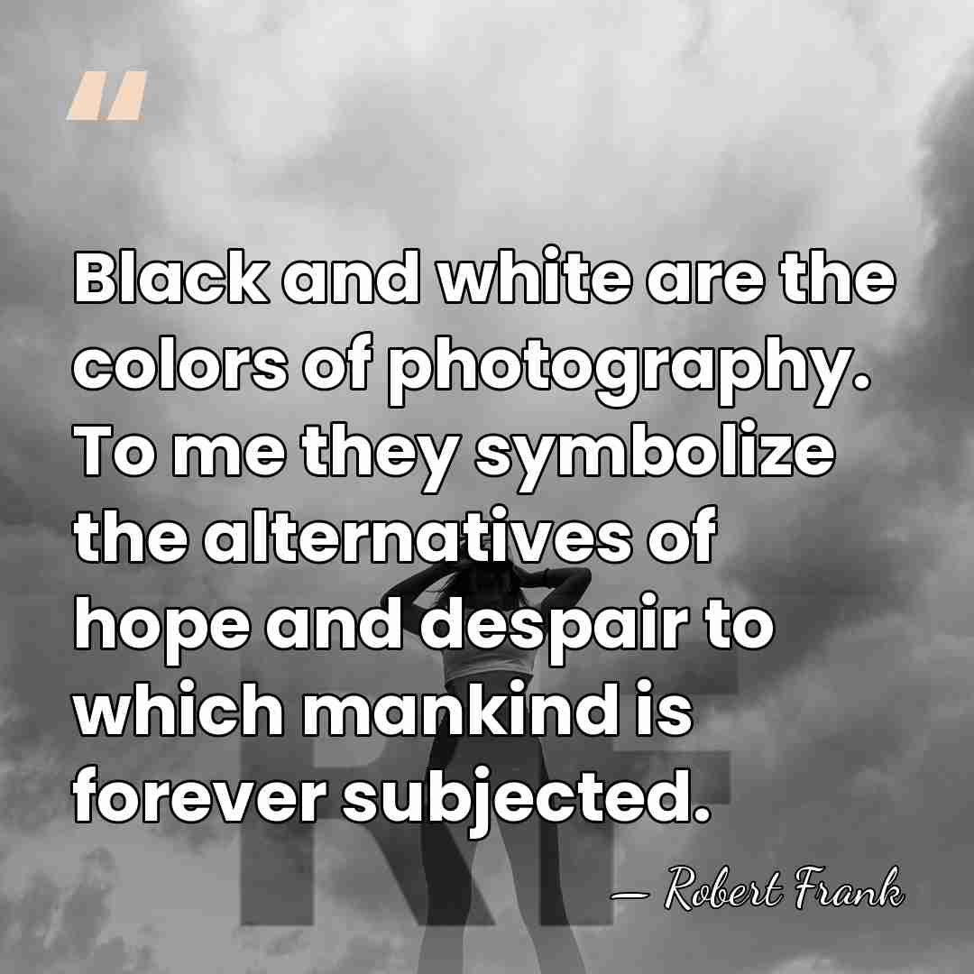 Black and white are the colors of photography. To me they symbolize&hellip; - Robert Frank