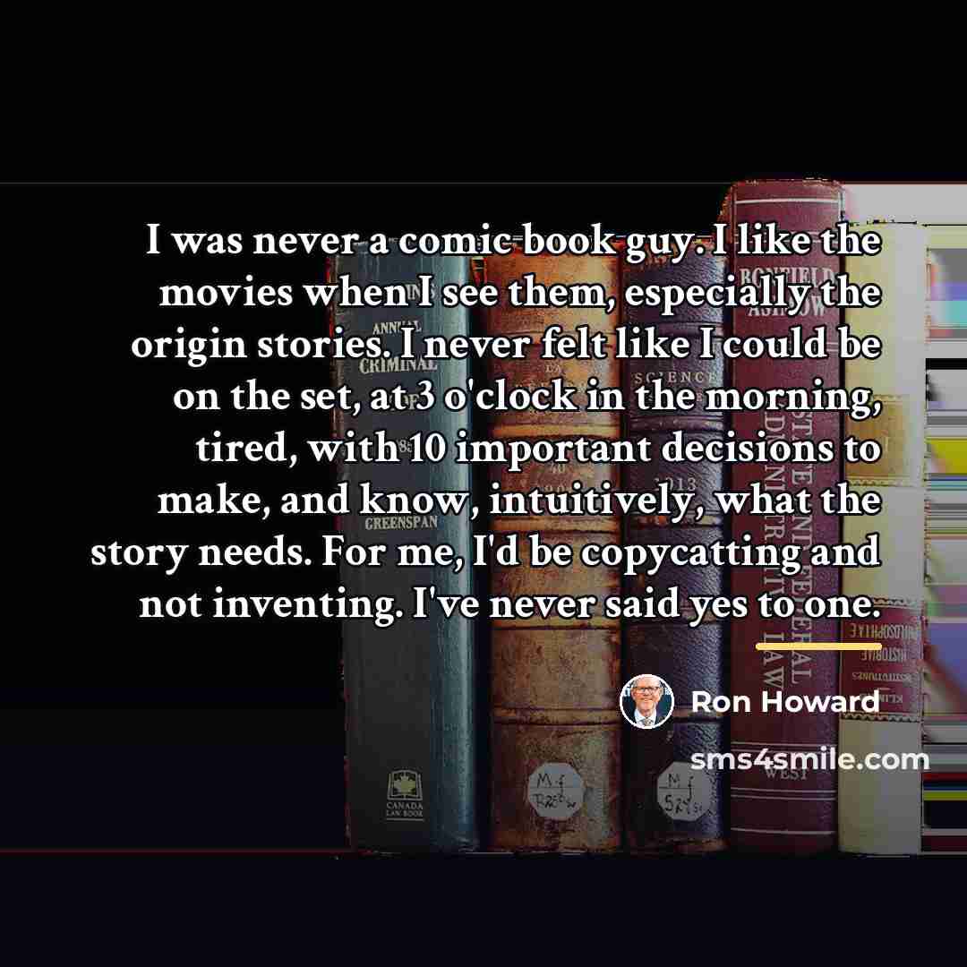 “I was never a comic book guy. I like the…” quote by Ron Howard
