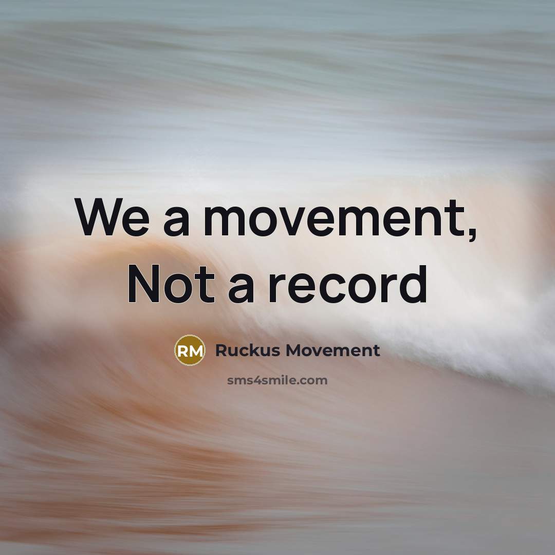 “We a movement, Not a record” quote by Ruckus Movement