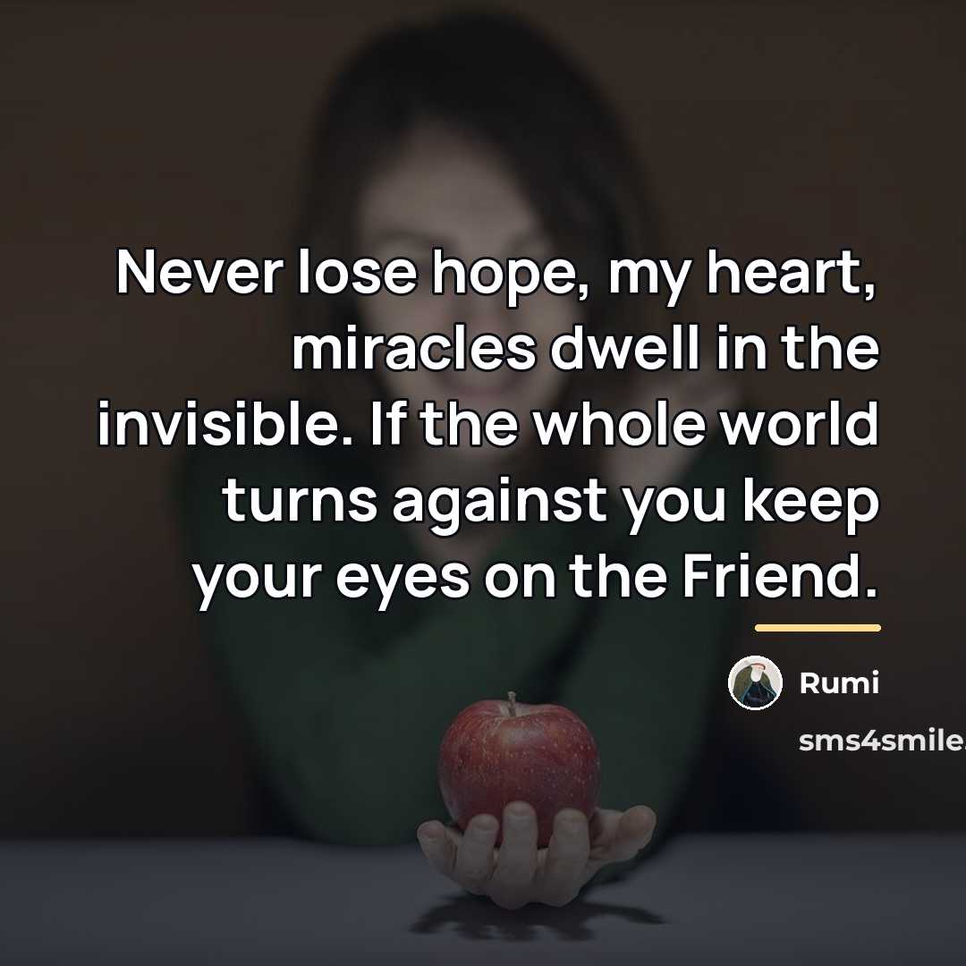“Never lose hope, my heart, miracles dwell in the invisible.…” quote by Rumi