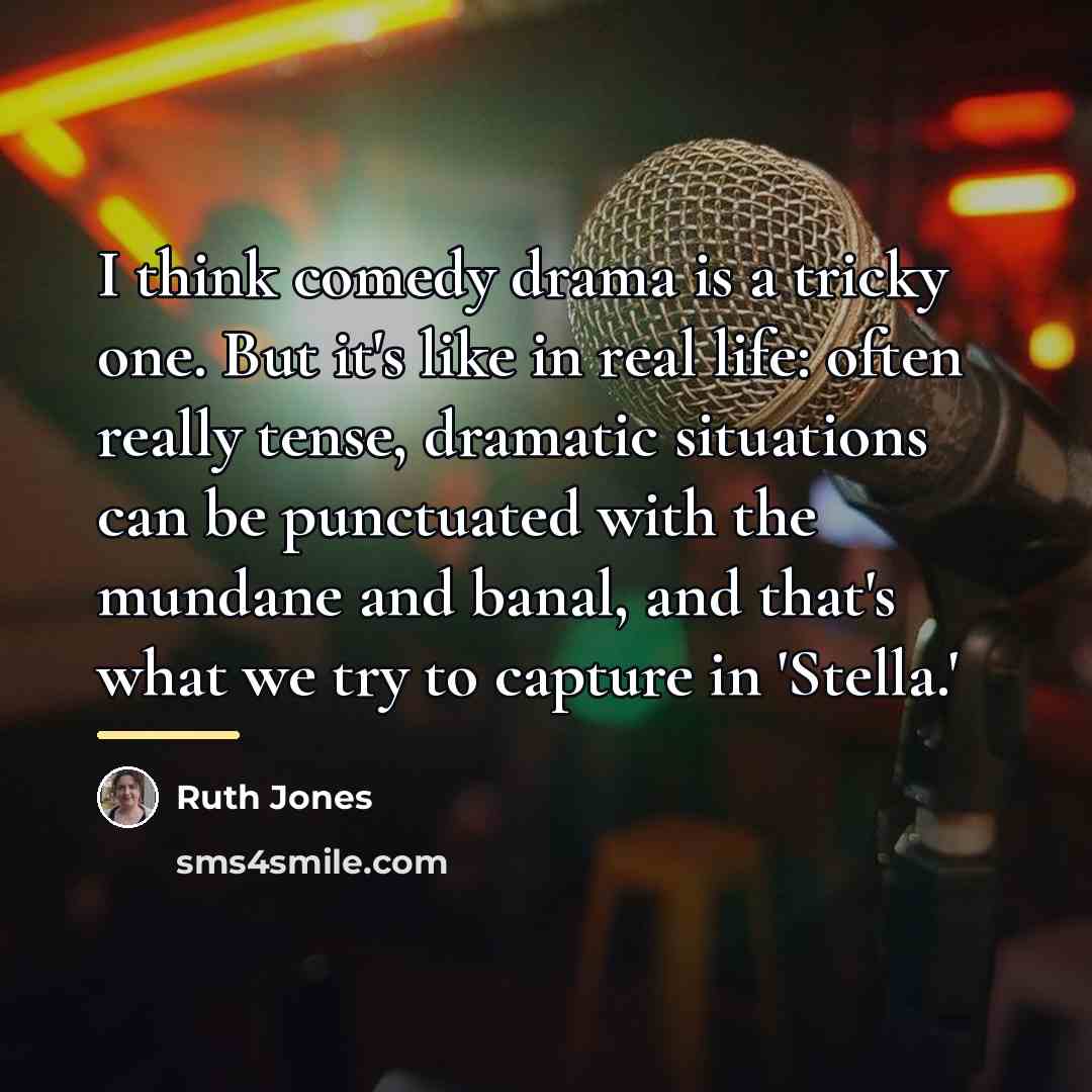 “I think comedy drama is a tricky one. But it's…” quote by Ruth Jones