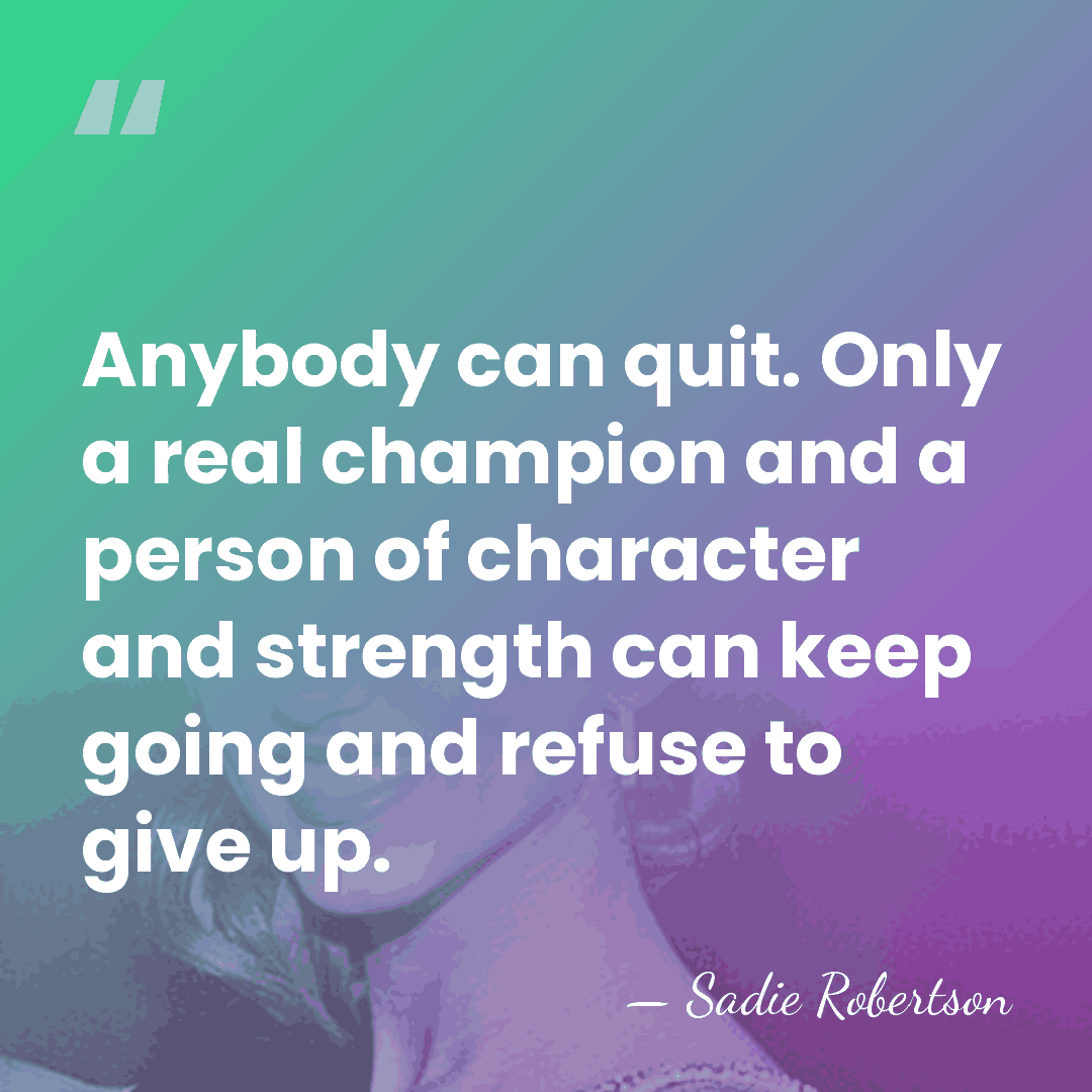 Anybody can quit. Only a real champion and a person of character&hellip; - Sadie Robertson