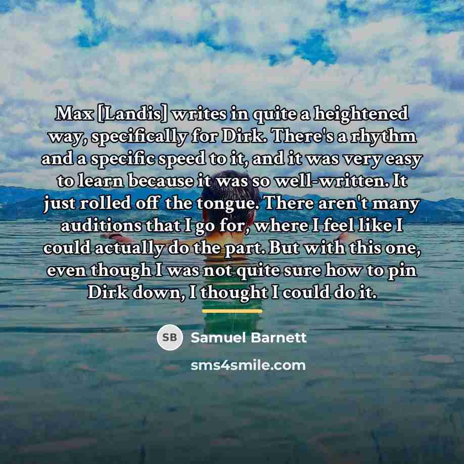 “Max [Landis] writes in quite a heightened way, specifically for…” quote by Samuel Barnett