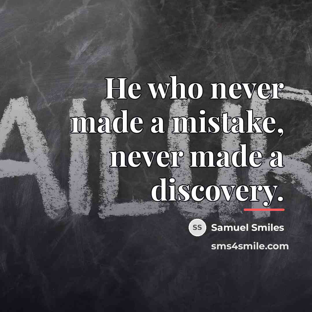 “He who never made a mistake, never made a discovery.…” quote by Samuel Smiles