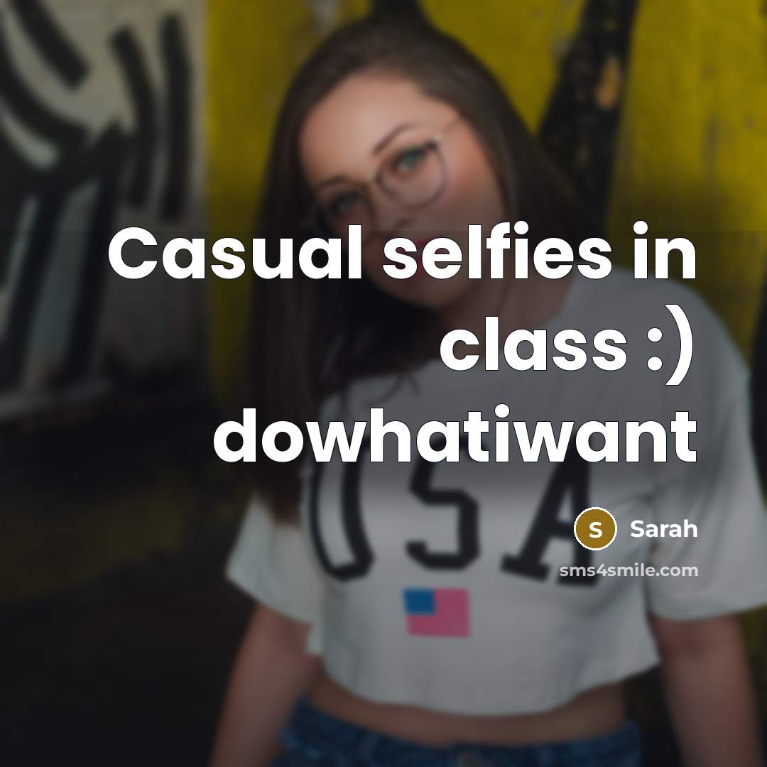 “Casual selfies in class :) dowhatiwant” quote by Sarah