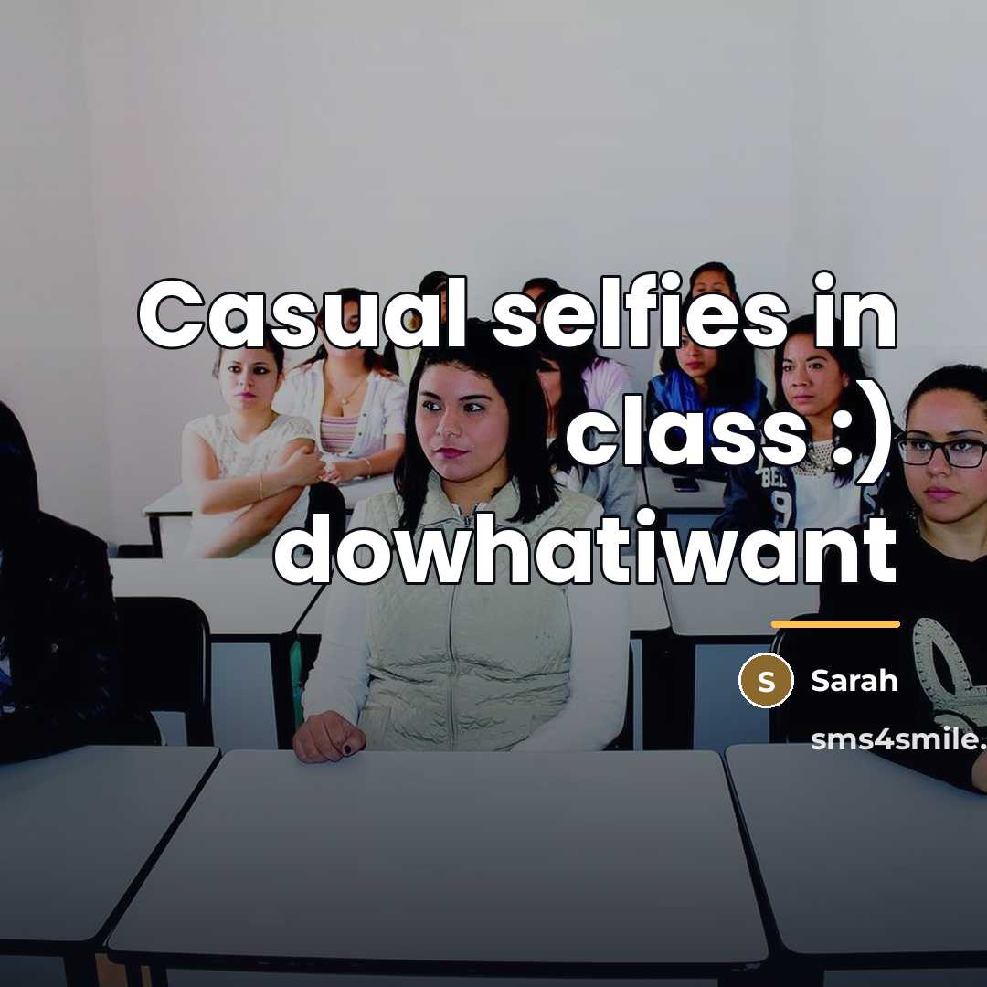“Casual selfies in class :) dowhatiwant…” quote by Sarah